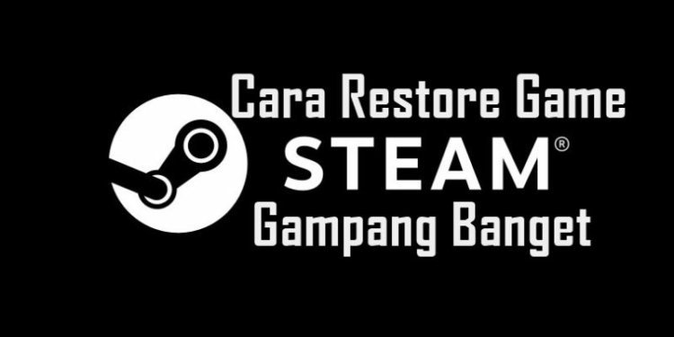 Cara Restore Game di Steam: Panduan Lengkap dan Terperinci