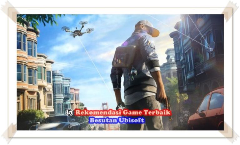 5 Rekomendasi Game Terbaik Besutan Ubisoft Yang Wajib Kalian Mainkan
