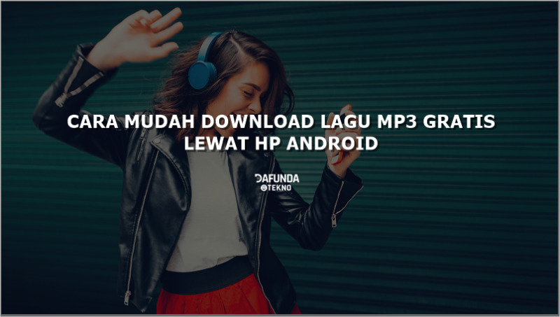 Cara Mudah Download Lagu MP3 Gratis di HP Android - Dafunda.com