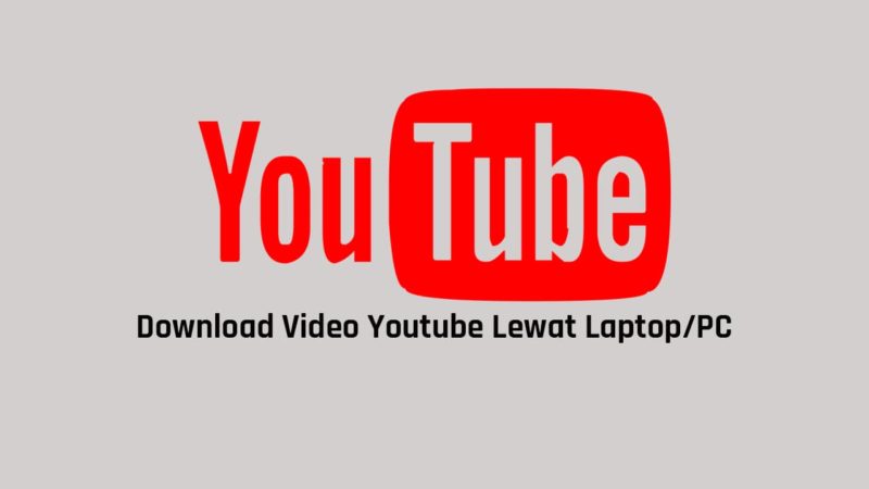 Cara Download Video Youtube Di Laptop Windows Dan Android