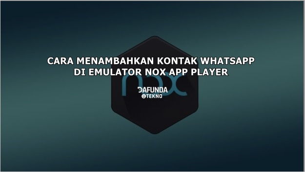 Cara Menambahkan Kontak Whatsapp Di Nox