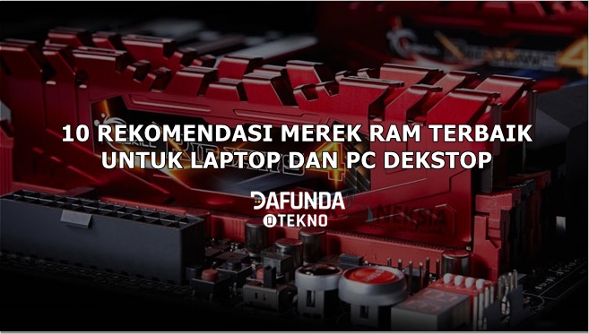 Rekomendasi Merk Ram Terbaik Untuk Pc Dan Laptop 2019