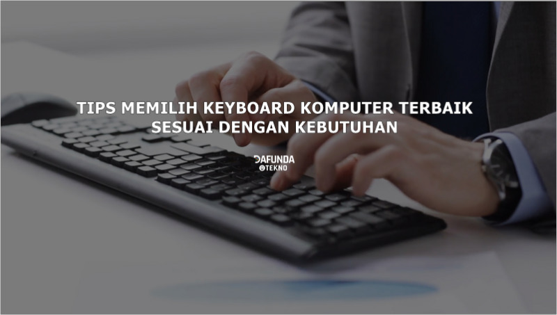 Tips Memilih Keyboard Terbaik Sesuai Kebutuhan