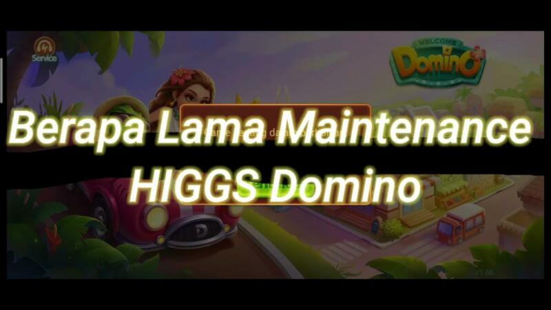 Berapa Lama Maintenance Higgs Domino 2