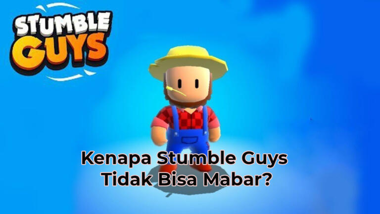 Kenapa Stumble Guys Tidak Bisa Mabar? Begini Cara Mengaastinya!