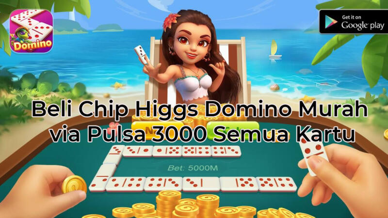 Beli Chip Higgs Domino Murah Via Pulsa 3000 Semua Kartu