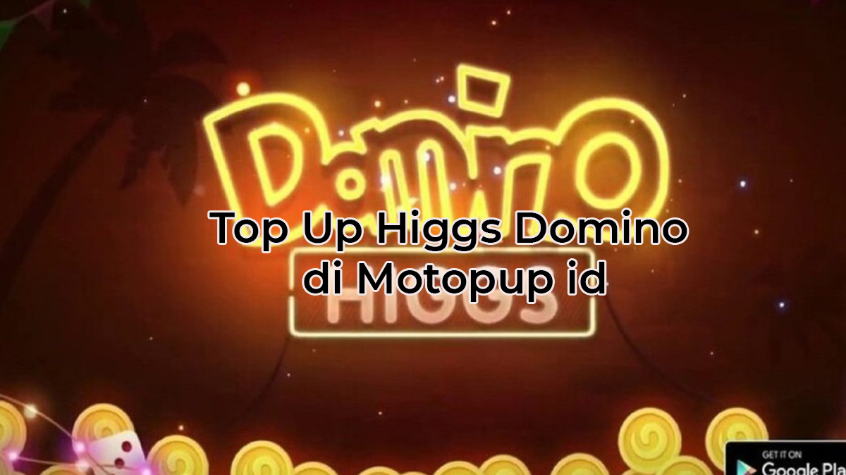Top Up Higgs Domino di Motopup id, Harga Mulai Dari 1K! 1 Top Up Higgs Domino Motopup Id 1