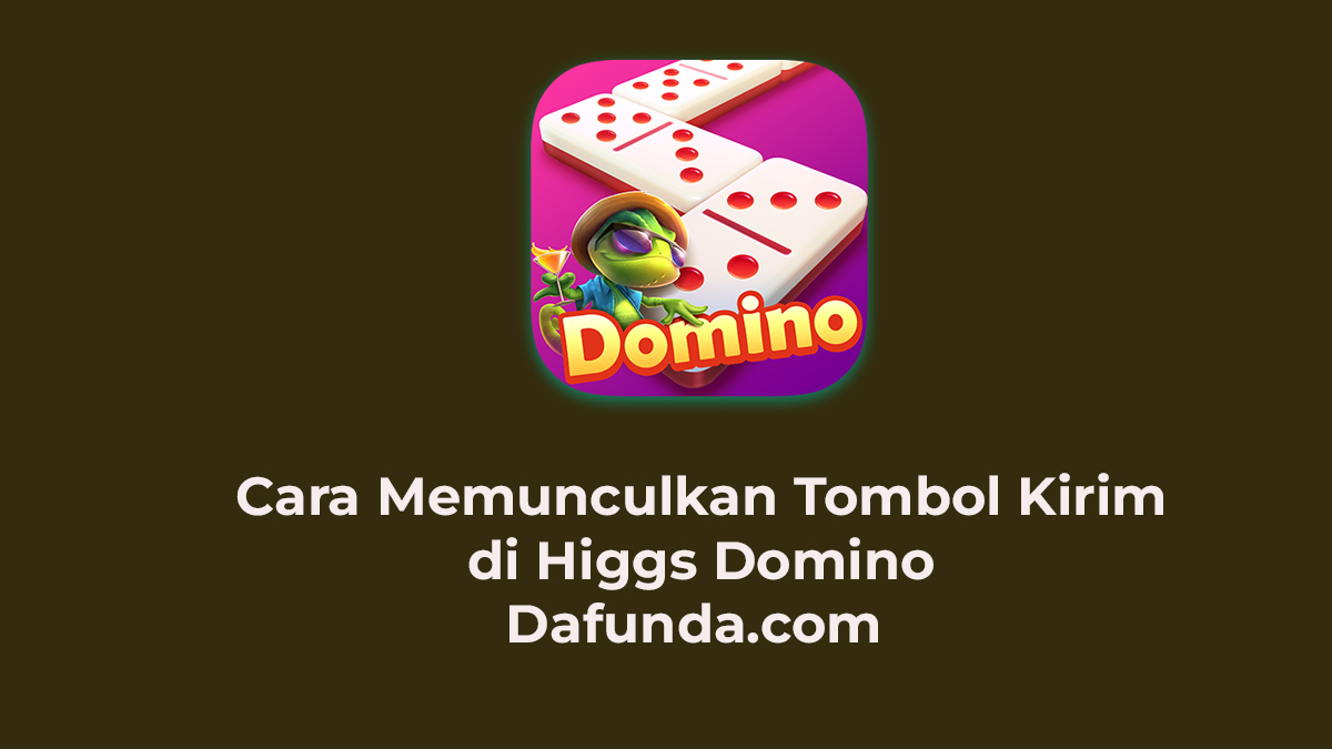 Cara Memunculkan Tombol Kirim Di Higgs Domino Island Dafunda