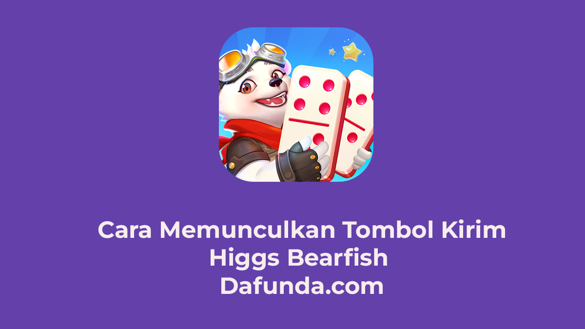 Cara Memunculkan Tombol Kirim Higgs Bearfish 1 Cara Memunculkan Tombol Kirim Higgs Bearfish 6