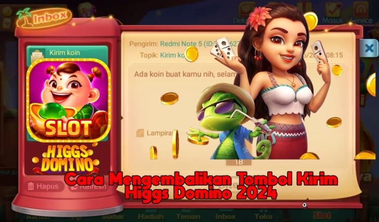 Cara Mengembalikan Tombol Kirim Higgs Domino 2024