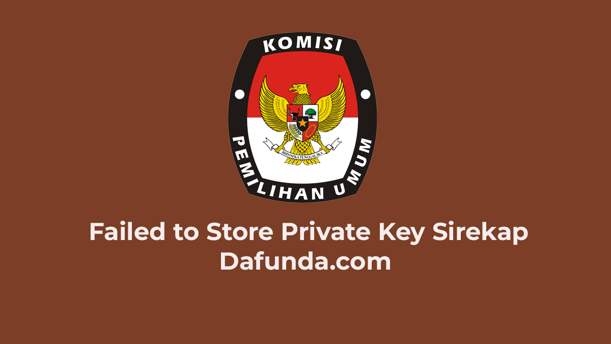 Cara Atasi Failed To Store Private Key Sirekap