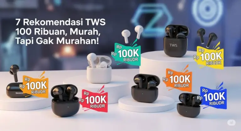 7 Rekomendasi TWS 100 Ribuan, Murah Tapi Gak Murahan!