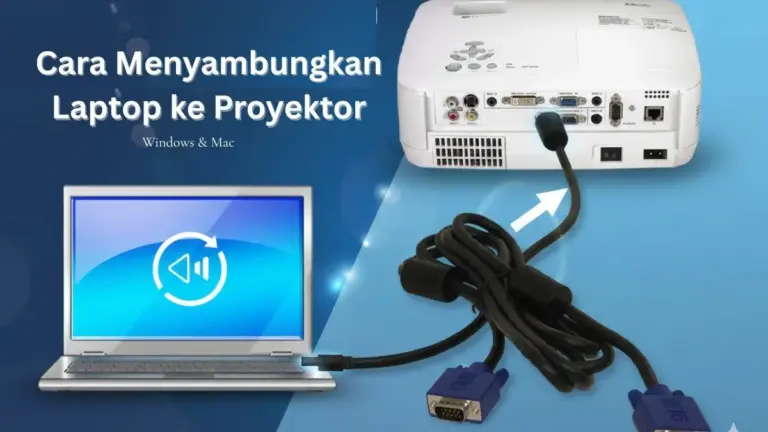 Cara Menyambungkan Laptop ke Proyektor, Windows & Mac