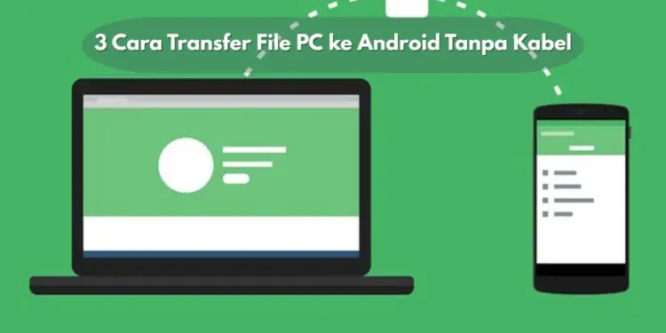 Cara Transfer File Pc Ke Android Tanpa Kabel via Wi-Fi